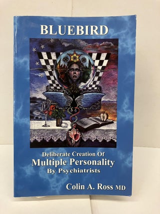 Item #93013 Bluebird : Deliberate Creation of Multiple Personality by Psychiatrists. Colin A. Ross