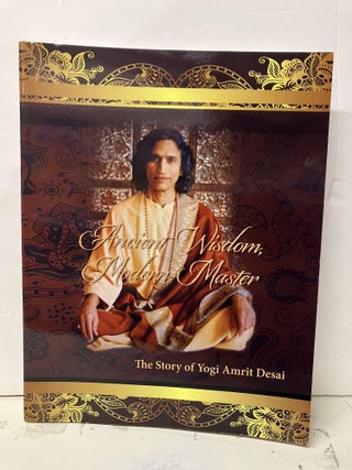 Item #93041 Ancient Wisdom, Modern Master: The Story of Yogi Amrit Desai. Bikram Choudhury