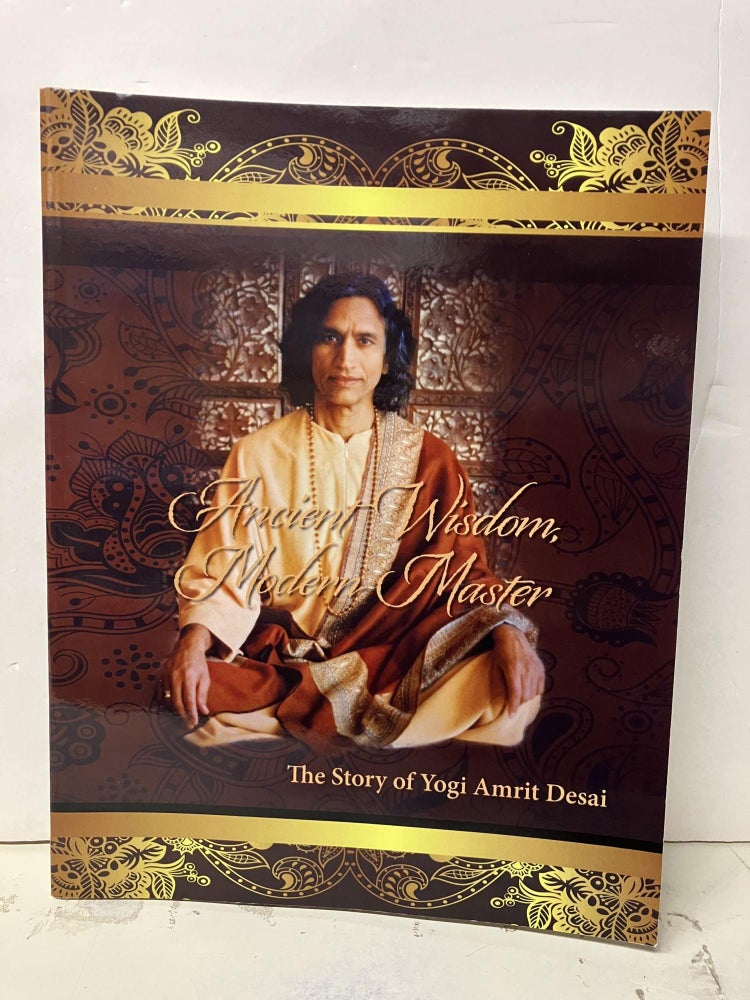Item #93041 Ancient Wisdom, Modern Master: The Story of Yogi Amrit Desai. Bikram Choudhury.