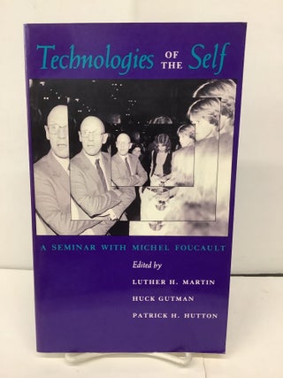 Item #93056 Technologies of the Self; A Seminar with Michel Foucault. Luther H. Martin, Huck...
