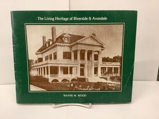 Item #93070 The Living Heritage of Riverside & Avondale. Wayne W. Wood
