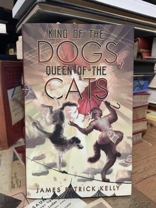 Item #93086 King of the Dogs, Queen of the Cats. James Patrick Kelly