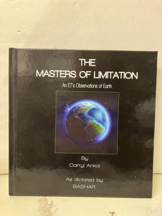 Item #93087 The Masters of Limitation: An ET's Observations on Earth. Darryl Anka