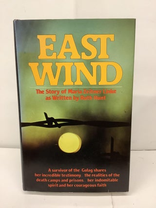Item #93104 East Wind, The Story of Maria Zeitner Linke. Ruth Hunt