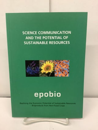 Item #93120 Science Communication and the Potential of Sustainable Resources, Epobio. Dianna ed...
