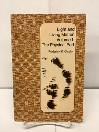 Item #93152 Light and Living Matter, Volume 1: The Physical Part. Roderick K. Clayton