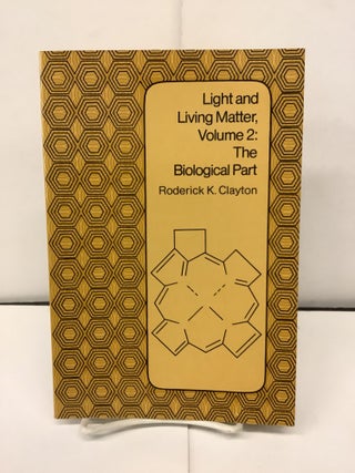 Item #93154 Light and Living Matter, Volume 2: The Biological Part. Roderick K. Clayton