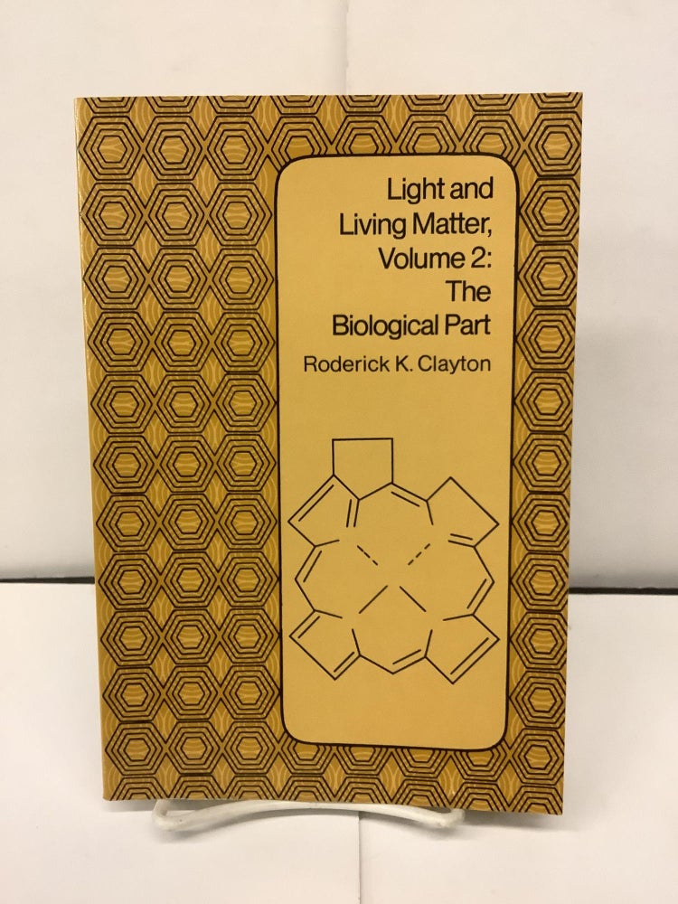 Item #93154 Light and Living Matter, Volume 2: The Biological Part. Roderick K. Clayton.