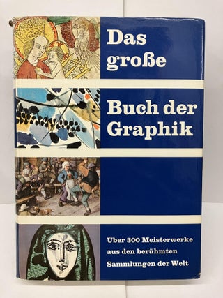 Item #93206 Das Große Buch der Graphik: Meisterwerke aus 24 berühmten graphischen Kabinetten....