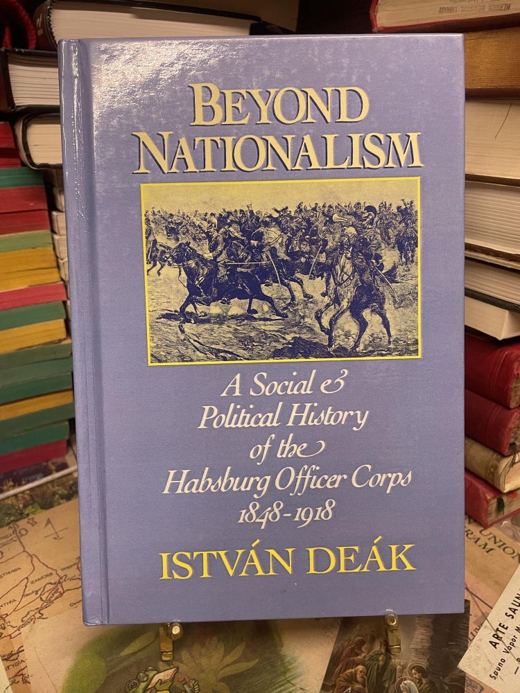 Item #93216 Beyond Nationalism: A Social Political History of the Habsburg Officer Corps, 1848-1918. István Deák.