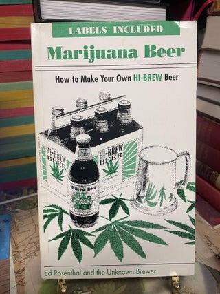 Item #93217 Marijuana Beer: How to Make Your Own Hi-Brew Beer. Ed Rosenthal, Unknown Brewer