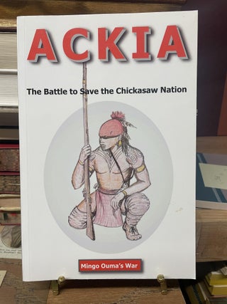 Item #93223 Ackia: The Battle to Save the Chickasaw Nation. Julian D. Prince