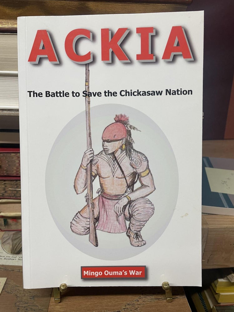 Item #93223 Ackia: The Battle to Save the Chickasaw Nation. Julian D. Prince.
