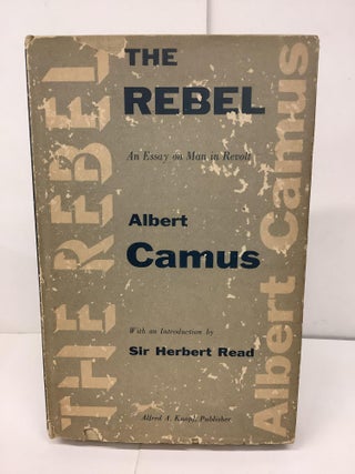 Item #93239 The Rebel, An Essay on Man in Revolt. Albert Camus, Sir Herbert intro Read