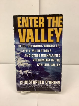 Item #93245 Enter the Valley; UFOs, Religious Miracles, Cattle Mutilations, and Other Unexplained...