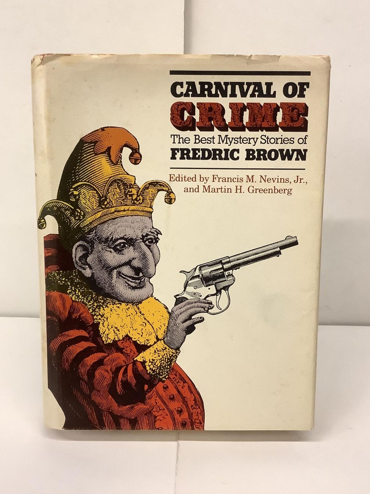 Item #93251 Carnival of Crime, The Best Mystery Stories of Frederic Brown. Fredric Brown, Francis M. Jr. ed. Nevins, Martin H. Greenberg.