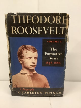 Item #93263 Theodore Roosevelt, Volume 1, The Formative Years 1858-1886. Carleton Putnam