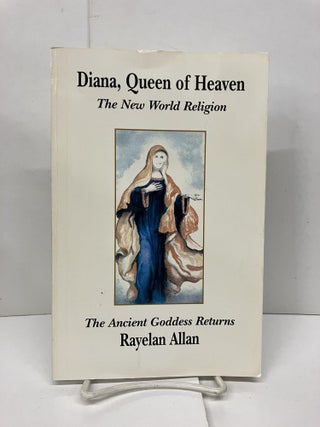 Item #93266 Diana, Queen of Heaven: The New World Religion; The Ancient Goddess Returns. Rayelan...