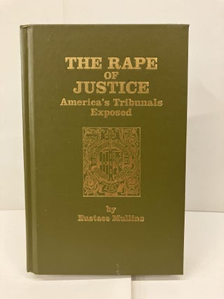 Item #93281 The Rape of Justice: America's Tribunals Exposed. Eustace Mullins