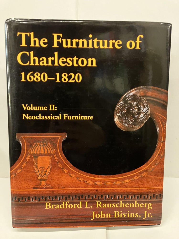 Item #93283 The Furniture of Charleston, 1680-1820: Neoclassical Furniture. Bradford L. Rauschenberg, John Bivins.