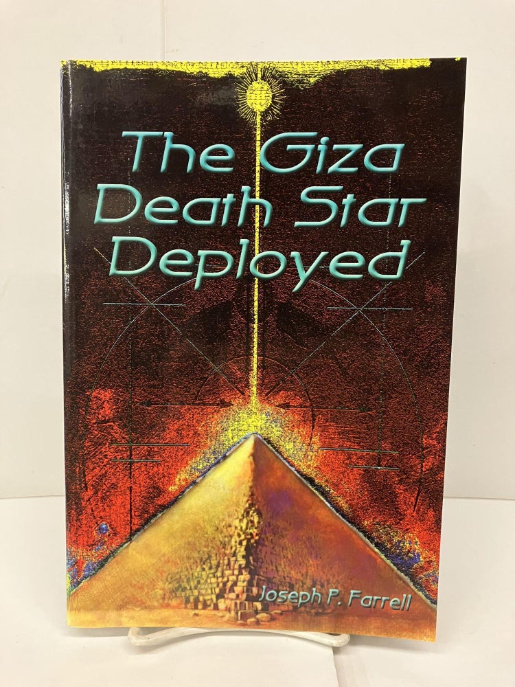 Item #93284 Giza Death Star Deployed: The Physics and Engineering of the Great Pyramid. Joseph P. Farrell.