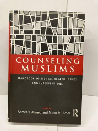 Item #93326 Counseling Muslims: Handbook of Mental Health Issues and Interventions. Sameera...