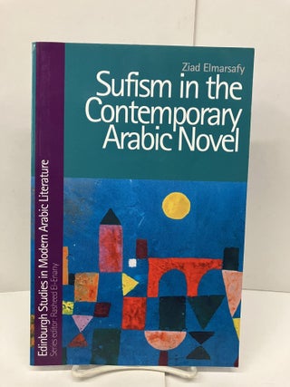 Item #93327 Sufism in the Contemporary Arabic Novel. Ziad Elmarsafy