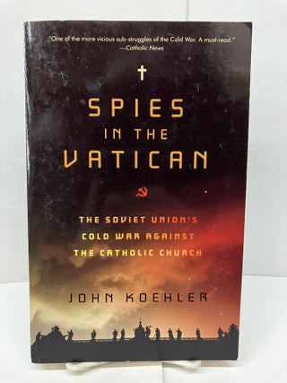 Item #93330 Spies in the Vatican: The Soviet Union's Cold War Against the Catholic Church. John...