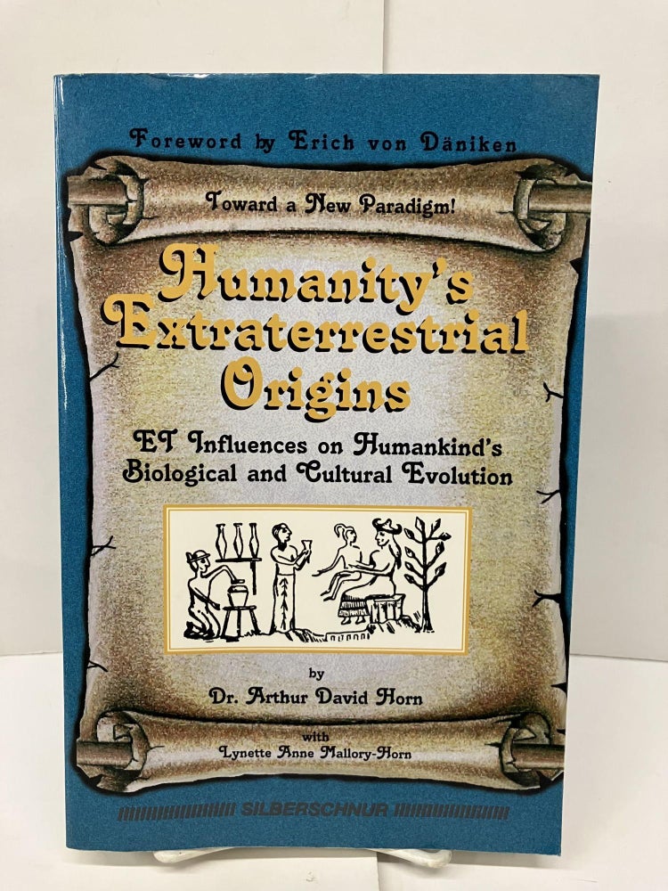 Item #93334 Humanity's Extraterrestrial Origins: Et Influences on Humankind's Biological and Cultural Evolution. Arthur David Horn, Lynette Anne Mallory-Horn.