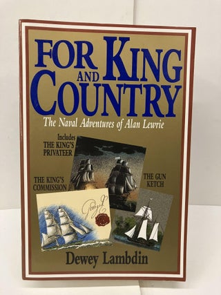 Item #93354 For King and Country: The Naval Adventures of Alan Lewrie. Dewey Lambdin
