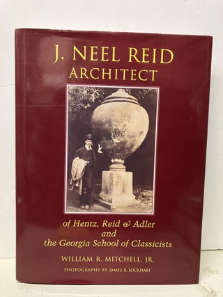 Item #93385 J.Neel Reid Architect: Of Hentz, Reid & Adler & the Georgia School of Classicists....