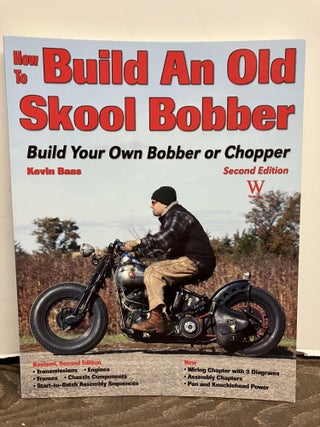Item #93404 How to Build an Old Skool Bobber: Build Your Own Bobber or Chopper. Kevin Baas