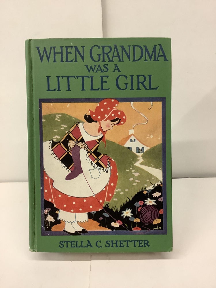 Item #93415 When Grandma Was A Little Girl. Stella C. Shetter, Dorothy Lake Gregory.