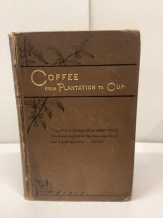 Item #93417 Coffee: From Plantation to Cup. A Brief History of Coffee Production and Consumption....