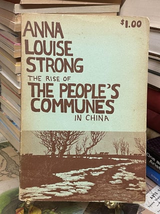 Item #93457 The Rise of the People's Communes in China. Anna Louise Strong