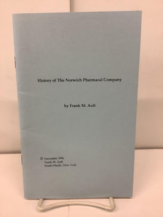 Item #93473 History of The Norwich Pharmacal Company. Frank M. Ault