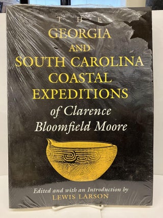 Item #93480 The Georgia and South Carolina Coastal Expeditions of Clarence Bloomfield Moore....