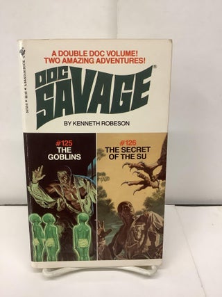 Item #93517 Doc Savage Two Adventures in one Volume: #125 The Goblins; #126 The Secret of the Su,...
