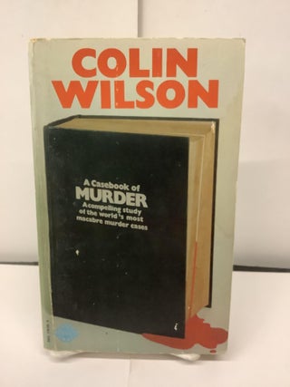 Item #93531 A Casebook of Murder, A Compelling Study of the World's Most Macabre Murder Cases....