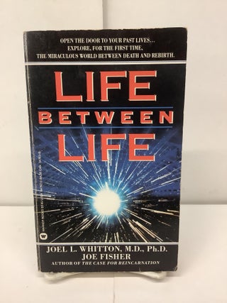 Item #93540 Life Between Life. Joel L. Whitton, Joe Fisher