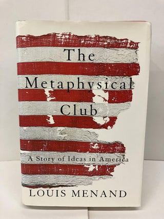 Item #93558 The Metaphysical Club: A Story of Ideas in America. Louis Menand
