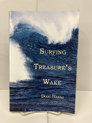 Item #93566 Surfing Treasure's Wake. Doug Hanau