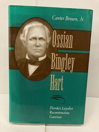Item #93571 Ossian Bingley Hart, Florida’s Loyalist Reconstruction Governor. Canter Jr Brown