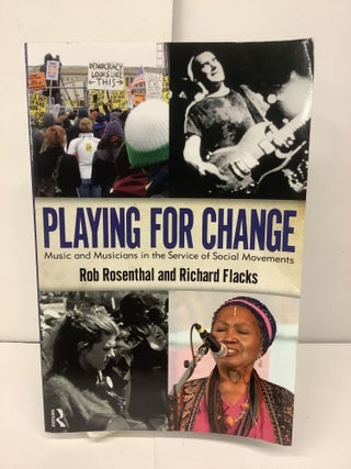 Item #93602 Playing for Change; Music and Musicians in the Service of Social Movements. Rob...