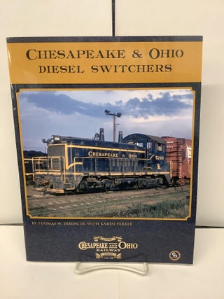Item #93607 Chesapeake & Ohio Diesel Switchers; C&O Railway Series No.38. Thomas W. Jr Dixon