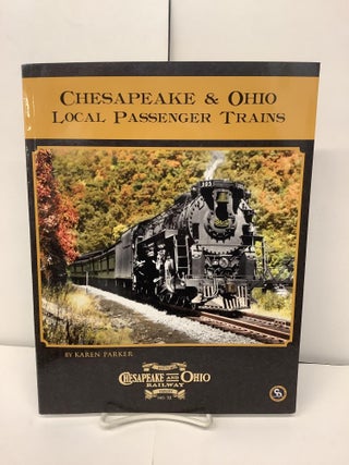 Item #93610 Chesapeake & Ohio Local Passenger Trains; C&O Railway Series No.32. Karen Parker