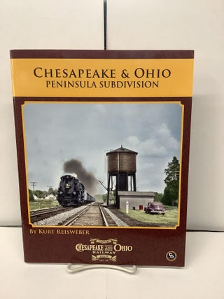 Item #93612 Chesapeake & Ohio Peninsula Subdivision; C&O Railway Series No.34. Kurt Reisweber