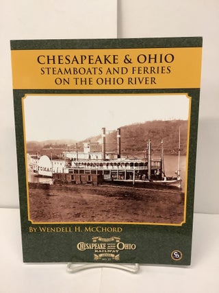 Item #93614 Chesapeake & Ohio Steamboats and Ferries on the Ohio River; C&O Railway Series No.25....