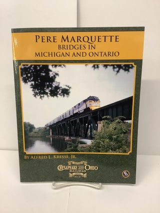 Item #93616 Pere Marquette Bridges in Michigan and Ontario; Chesapeake & Ohio Railway Series...