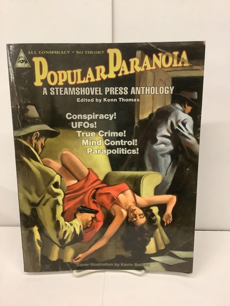 Item #93641 Popular Paranoia; Conspiracy! UFOs! True Crime! Mind Control! Parapolitics! A Steamshovel Press Anthology. Kenn ed Thomas.